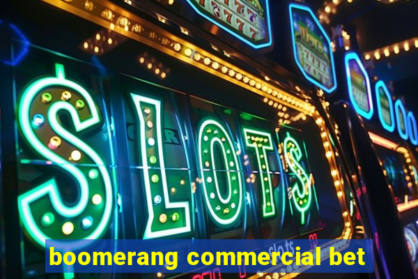 boomerang commercial bet